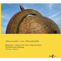 Alexander von Humboldt Kosmos - Entwurf einer physischen Weltbeschreibung:Dritter Band