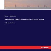 Robert Anderson A Complete Edition of the Poets of Great Britain:Volume the First