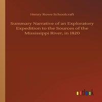 Henry Rowe Schoolcraft Summary Narrative of an Exploratory Expedition to the Sources of