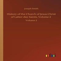 Joseph Smith History of the Church of Jesus Christ of Latter-day Saints, Volume
