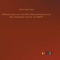 John Malcolm Observations on the Disturbances in the Madras Army in 1809