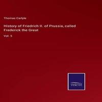 Thomas Carlyle History of Friedrich II. of Prussia, called Frederick the