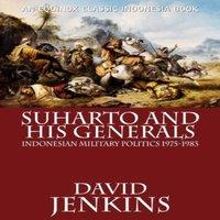 David Jenkins Suharto & His Generals: Indonesian Military Politics, 1975-1983