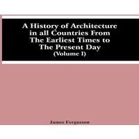 James Fergusson A History Of Architecture In All Countries From The Earliest Times