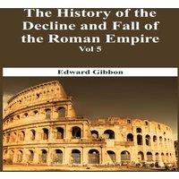 Edward Gibbon The History Of The Decline & Fall Of The Roman Empire - Vol 5