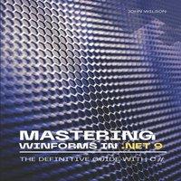 John Wilson Mastering WinForms in .NET 9: The Definitive Guide With C#