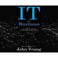 John Young IT for Business: A Student's Guide to the Technology of Business