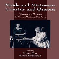 Oxford University Press Maids & Mistresses, Cousins & Queens: Women's Alliances in