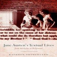 Kathryn Sutherland Jane Austen's Textual Lives: From Aeschylus to Bollywood Paperback