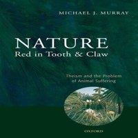 Michael Murray Nature Red in Tooth & Claw: Theism & the Problem of Animal