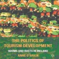 Anne O'Brien The Politics of Tourism Development: Booms & Busts in Ireland