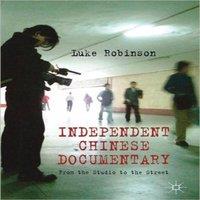 Luke Robinson Independent Chinese Documentary: From the Studio to the Street
