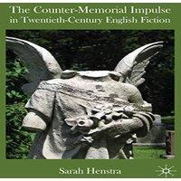 Sarah Henstra The Counter-Memorial Impulse in Twentieth-Century English Fiction