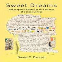 Daniel C. Dennett Sweet Dreams: Philosophical Obstacles to a Science of