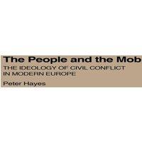 Peter Hayes The People & the Mob: The Ideology of Civil Conflict in Modern