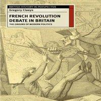 Gregory Claeys The French Revolution Debate in Britain: The Origins of Modern