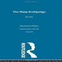 Alfred Russel Wallace The Malay Archipelago Part Two: Scientific Travellers 1790-1877
