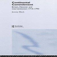 Jeremy Black The Continental Commitment: Britain, Hanover & Interventionism