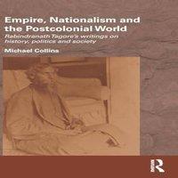 Michael Collins Empire, Nationalism & the Postcolonial World: Rabindranath