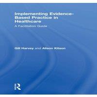 Gill Harvey Implementing Evidence-Based Practice in Healthcare: A Facilitation