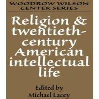 Cambridge University Press Religion & Twentieth-Century American Intellectual Life