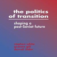 Stephen White The Politics of Transition: Shaping a Post-Soviet Future Hardcover