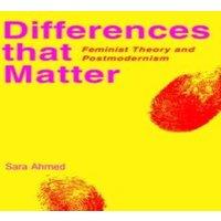 Sara Ahmed Differences That Matter: Feminist Theory & Postmodernism