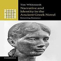 Tim Whitmarsh Narrative & Identity in the Ancient Greek Novel: Returning
