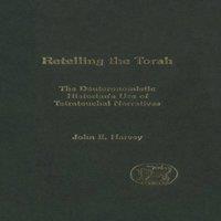 John Harvey Retelling the Torah: The Deuternonmistic Historian's Use of