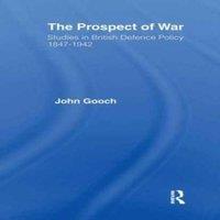 John Gooch The Prospect of War: The British Defence Policy 1847-1942