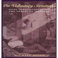Michael Rosen On Voluntary Servitude: False Consciousness & the Theory of
