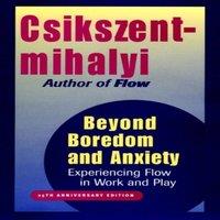 Mihaly Csikszentmihalyi Beyond Boredom & Anxiety: Experiencing Flow in Work & Play