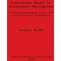 Stephen Webb Prehistoric Stress in Australian Aborigines: A Palaeopathological
