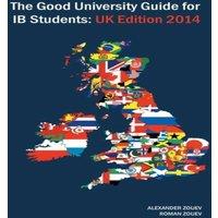 Alexander Zouev The Good University Guide for Ib Students - UK Edition 2014