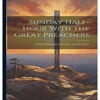Anonymous Sunday Half-hour With The Great Preachers: With A Biographical