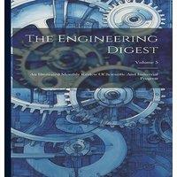 Anonymous The Engineering Digest: An Illustrated Monthly Review Of