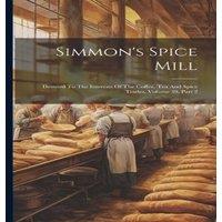 Anonymous Simmon's Spice Mill: Devoted To The Interests Of The Coffee, Tea