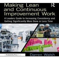 Darren Walsh Making Lean & Continuous Improvement Work: A Leaders Guide to in White