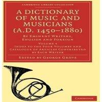 Cambridge University Press A Dictionary of Music & Musicians (A.D. 1450-1880): Volume 5