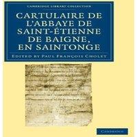 Cambridge University Press Cartulaire de l'Abbaye de Saint-Etienne de Baigne, en Saintonge