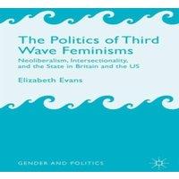 Elizabeth Evans The Politics of Third Wave Feminisms: Neoliberalism