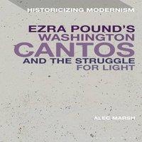 Alec Marsh Ezra Pound's Washington Cantos & the Struggle for Light in White