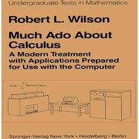 Robert Wilson Much Ado About Calculus : A Modern Treatment with Applications