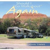 John Timms "Should I Go Walkabout" Again (A Motorhome Adventure): Diary