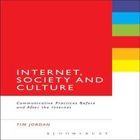 Tim Jordan Internet, Society & Culture: Communicative Practices Before and