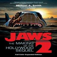 Michael A. Smith Jaws 2: The Making of the Hollywood Sequel, Updated & Expanded