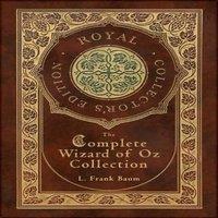Frank L. Baum The Complete Wizard of Oz Collection (Royal Collector's Edition)