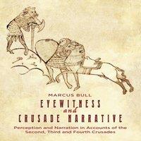 Marcus Bull Eyewitness & Crusade Narrative: Perception & Narration in