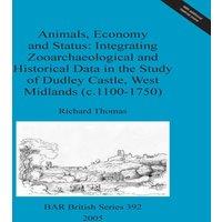Richard Thomas Animals, Economy & Status: Integrating Zooarchaeological and