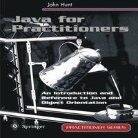 John Hunt Java for Practitioners : An Introduction & Reference to Java and